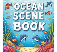Ocean Scene: Beautiful Ocean Views, Marine Creatures, Beach Landscapes, Coral Reefs, and Underwater Designs for Stress Relief and Mindful Relaxation