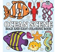Ocean Scene: Coloring Book For Adults, Teens & Kids, Simple and Big Designs for Relaxation Featuring Cute Sea Animals, Turtle, Fish, And More (Bold & Easy Coloring)
