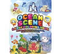 Ocean Scene Large Coloring Book for Kids Ages 4-8: 50+ Bold and Simple, Relaxing Pictures with Interesting Facts Аbout Sea Animals, Fish, and Their Cute Babies.