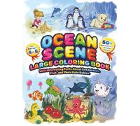 Ocean Scene Large Coloring Book for Kids Ages 4-8: 50+ Bold and Simple, Relaxing Pictures with Interesting Facts Аbout Sea Animals, Fish, and Their Cute Babies.
