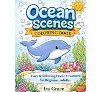 Ocean Scenes Coloring Book: Relaxing Underwater Scenes With Bold Lines For Beginner Adults | Stress Relief & Mindfulness (Marine Life Coloring Collections)
