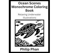 Ocean Scenes Monochrome Coloring Book: Relaxing Underwater Illustrations
