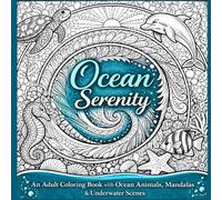 Ocean Serenity: A Relaxing Adult Coloring Book with Ocean Animals, Mandalas & Underwater Scenes for Stress Relief