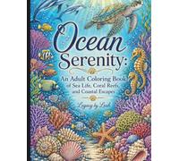 Ocean Serenity: An Adult Coloring Book of Sea Life, Coral Reefs, and Coastal Escapes