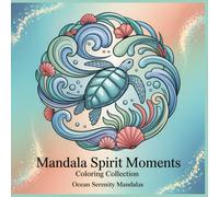 Ocean Serenity Mandalas: A Tranquil Coloring Book Inspired by the Calm of the Sea (Series Overview - Mandala Spirit Moments Coloring Collection)