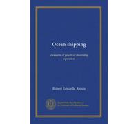 Ocean shipping: elements of practical steamship operation