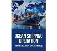 Ocean Shipping Operations: A Comprehensive Guide to Global Maritime Trade: Ocean shipping operations, Global maritime trade, International shipping ... shipping, Port operation book, Sea Shipping