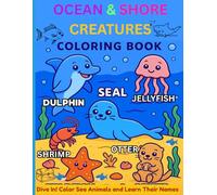 Ocean & Shore Creatures Coloring Book: Dive In! Color Sea Animals and Learn Their Names - Educational Sea Life, Ocean Creatures, and Beach Animals for ... inch, 26 Pages, Great as a Gift for Children