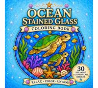 Ocean Stained Glass Coloring Book: 30 Relaxing Bold and Easy Ocean Animal Designs for Adults and Teens