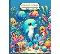 Ocean Theme Composition Notebook: Fun Dolphin and Friends