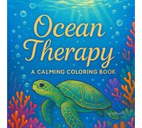 Ocean Therapy: An Adult Coloring Book Featuring Ocean Life, Underwater Landscapes & Seascapes for Stress Relief and Relaxation