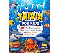 ocean trivia for kids: 100 Fun Ocean Questions About Sharks, Dolphins, Whales and Amazing Sea Life for Curious Kids