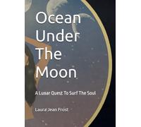 Ocean Under The Moon: A Lunar Quest To Surf The Soul