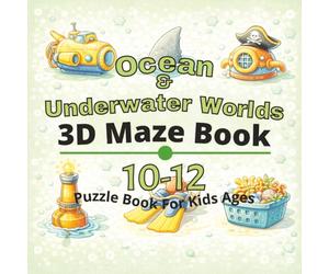 Ocean & Underwater Worlds Puzzle Book for Kids Ages 10-12: 80+ fun and engaging 3D mazes puzzles for learning focus, problem solving, critical ... 3D maze puzzle Books for Kids Ages 4-12)