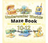 Ocean & Underwater Worlds Puzzle Book for Kids Ages 10-12: 80+ fun and engaging mazes puzzles for learning focus, problem solving, critical thinking, screen-free activity, and confidence building