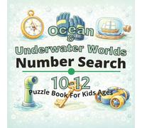 Ocean & Underwater Worlds Puzzle Book for Kids Ages 10-12: 80+ fun and engaging number search puzzles for learning focus, problem solving, critical ... Number Search Books for Kids Ages 4-12)