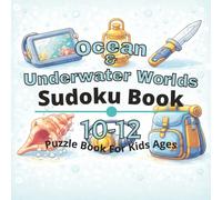 Ocean & Underwater Worlds Puzzle Book for Kids Ages 10-12: 80+ fun and engaging sudoku puzzles for learning focus, problem solving, critical thinking, screen-free activity, and confidence building