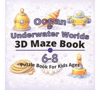 Ocean & Underwater Worlds Puzzle Book for Kids Ages 6-8: 80+ fun and engaging 3D mazes puzzles for learning focus, problem solving, critical thinking, ... 3D maze puzzle Books for Kids Ages 4-12)