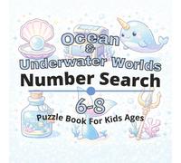 Ocean & Underwater Worlds Puzzle Book for Kids Ages 6-8: 80+ fun and engaging number search puzzles for learning focus, problem solving, critical ... Number Search Books for Kids Ages 4-12)