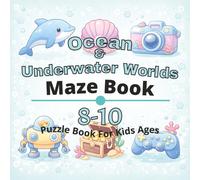 Ocean & Underwater Worlds Puzzle Book for Kids Ages 8-10: 80+ fun and engaging mazes puzzles for learning focus, problem solving, critical thinking, screen-free activity, and confidence building