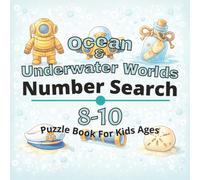 Ocean & Underwater Worlds Puzzle Book for Kids Ages 8-10: 80+ fun and engaging number search puzzles for learning focus, problem solving, critical ... Number Search Books for Kids Ages 4-12)