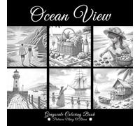 Ocean View Grayscale Coloring Book: Learn the Techniques, Tips, and Skills for Grayscale Coloring with Over 50 Detailed Images of Ocean Views as Your Canvas (Grayscale Coloring Book Series)