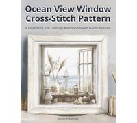 Ocean View Window Cross-Stitch Pattern: A Large Print, Full Coverage Beach Scene with Nautical Details