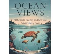 Ocean Views: Adult Coloring Book: 50 Seaside Scenes and Sea Life (The Calm Colorist)