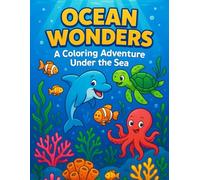 Ocean Wonders: A Coloring Adventure Under the Sea: Fun and Relaxing Marine-Themed Pages for Kids Ages 4-8