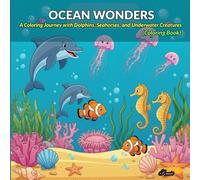OCEAN WONDERS: A Coloring Journey with Dolphins, Seahorses, and Underwater Creatures (Coloring Book)