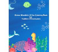 Ocean Wonders: A Fun Coloring Book for Toddlers & Preschoolers (Ages 2-6): Friendly Sea Animals for Little Hands