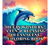Ocean Wonders: A Fun & Relaxing Ocean Scene Coloring Book: Simple and Bold Designs For Adults and Kids - Dive into Joyful Marine Adventures