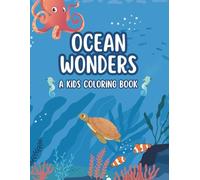 Ocean Wonders: A Kids Coloring Book: 40 Cute & Simple Sea Animal Coloring Pages | Large 8.5 x 11 Single-Sided Sheets | Fun Ocean Creatures for Toddlers, Preschoolers & Kids Ages 4-8