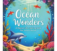 Ocean Wonders a Marine Life Coloring Book for Stress Relief: 62 simple ocean illustrations for anxiety and stress relief on single sided pages.