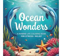 Ocean Wonders A Marine Life Coloring Book for Stress Relief: 62 simple ocean illustrations to help with anxiety and stress relief printed on single sided pages.