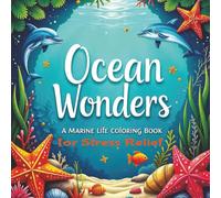 Ocean Wonders A Marine Life Coloring Book for Stress Relief: 62 simple ocean illustrations to help with anxiety and stress relief