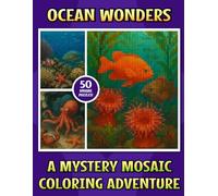Ocean Wonders: A Mosaic Color-by-Number Journey Beneath the Waves (Mosaic Color-by-Number Collection)