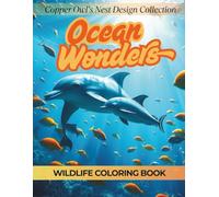 Ocean Wonders: A Wildlife Coloring Book for Ages 9-99: Copper Owl’s Nest Design Collection