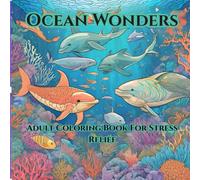 Ocean Wonders: Adult Coloring Book For Stress Relief: Relax By The Sea And Color