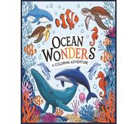 Ocean Wonders: An Advanced Coloring Book for Teens and Adults with Detailed Ocean Creatures, Marine Life, Designs for Relaxation with Sea Life (Bold & Easy Coloring)