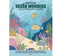 Ocean Wonders: Color the wonders beneath the waves: Stunning Sea Creatures & Underwater Scenes - A Relaxing and Educational Coloring Adventure