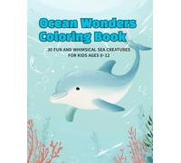 Ocean Wonders Coloring Book: 30 Fun and Whimsical Sea Creatures for Kids Ages 8-12