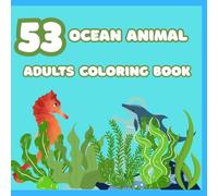 Ocean wonders: Marine animals coloring book for grown-ups: A relaxing coloring book featuring beautiful ocean creatures for stress relief and creativity