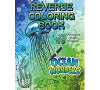 Ocean Wonders Reverse Coloring Book: 45 Watercolor Ocean & Sea Life Backgrounds for Creative Line Art