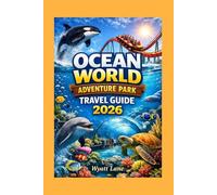 Ocean World Adventure Park Travel Guide: From Dream to Dolphin Push - The Photo-Rich Insider Guide (Universal Trip Guide Series)