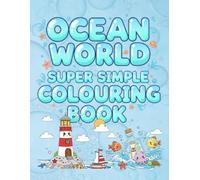 OCEAN WORLD SUPER SIMPLE COLOURING BOOK: 50 Super Easy Ocean Animals for Kids (OCEAN WORLD BIG BOLD COLORING BOOK)