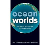 Ocean Worlds: The story of seas on Earth and other planets