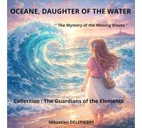 OCEANE, DAUGHTER OF THE WATER: The Mystery of the Missing Waves (The Guardians of the Elements)