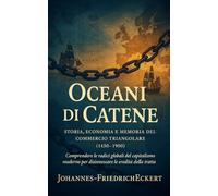 Oceani di Catene: Storia, economia e memoria del commercio triangolare (1450-1900)