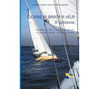 OCEANI IN BARCA A VELA - II edizione: Esperienze, idee e pratici consigli per un grande viaggio intorno al mondo